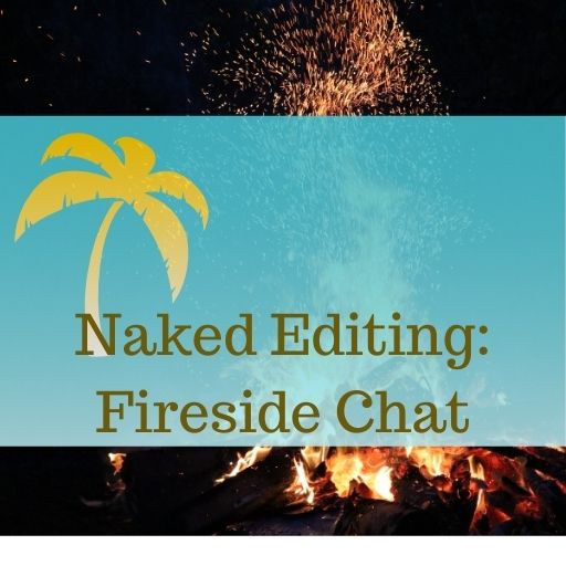 Naked Editing: Fireside Chat