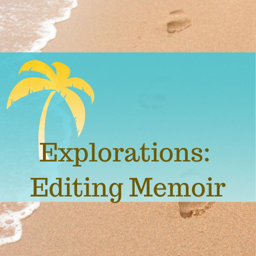 Explorations: Editing Memoir (May 2 – July 25, 2022)