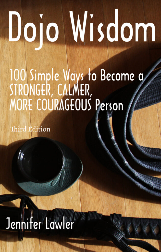 Dojo Wisdom: 100 Simple Ways to Become a Stronger, Calmer, More Courageous Person by Jennifer Lawler