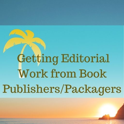 getting editorial work from book publishers and packagers.